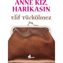 Anne Kız, Harikasın - Elif Türkölmez