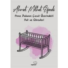 Anne ve Babanın Çocuk Üzerindeki Hak ve Görevleri - Ahmet Mithat Efendi