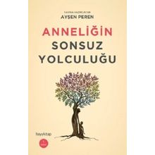 Anneliğin Sonsuz Yolculuğu - Ayşen Peren