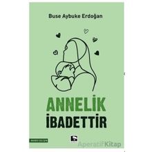 Annelik İbadettir - Buse Aybuke Erdoğan - Çınaraltı Yayınları