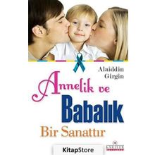 ANNELIK VE BABALIK BIR SANATTIR - ALAIDDIN GIRGIN