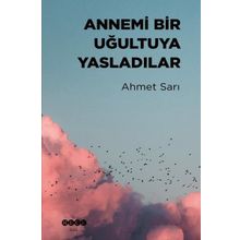 Annemi Bir Uğultuya Yasladılar - Ahmet Sarı