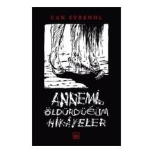 Annemi Öldürdüğüm Hikâyeler - Can Evrenol