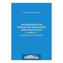 Anonim Şirketler Hukukunda Sermayenin Korunması İlkesi - Mehmet Mulazımoğlu
