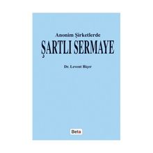 ANONIM ŞİRKETLERDE ŞARTLI SERMAYE - LEVENT BİÇER