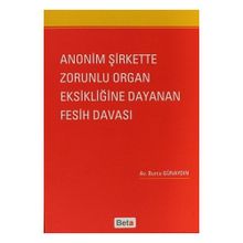 ANONIM ŞIRKETTE ZORUNLU ORGAN EKSIKLIĞINE DAYANAN FESIH DAVASI - GENEL