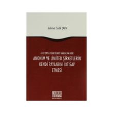 ANONIM VE LIMITED ŞIRKETLERIN KENDI PAYLARINI İKTISAP ETMESI - MEHMET SADIK ÇAPA