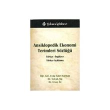 ANSIKLOPEDIK EKONOMI TERIMLERI SÖZLÜĞÜ TÜRKÇE - İNGİLİZCE, TÜRKÇE AÇIKLAMA - EYÜP SABRI YARMALI; SELÇUK ALP; ERSOY ÖZ