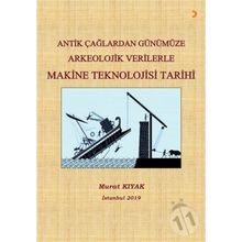 Antik Çağlardan Günümüze Arkeolojik Verilerle Makine Teknolojisi Tarihi - Murat Kıyak