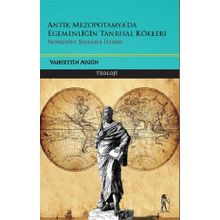 Antik Mezopotamya & Egemenliğin Tanrısal Kökleri - Vahyettin Aygün