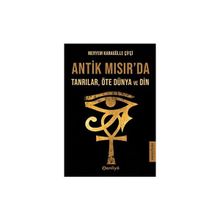 Antik Mısır'da Tanrılar Öte Dünya ve Din Meryem Karagülle Çifçi