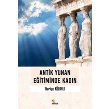 Antik Yunan Eğitiminde Kadın - Nuriye Külahlı