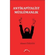 Antikapitalist Müslümanlık - Ahmet Özkaya