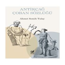 Antikçağ Çoban Sözlüğü - Ahmet Semih Tulay