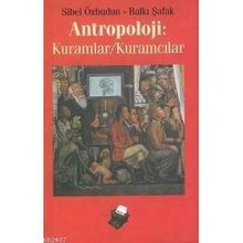 ANTROPOLOJI: KURAMLAR / KURAMCILAR - SIBEL ÖZBUDUN;BALKI ŞAFAK