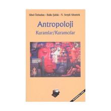 ANTROPOLOJI KURAMLAR, KURAMCILAR - SIBEL ÖZBUDUN;BALKI ŞAFAK;N. SERPIL ALTUNTEK