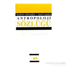 ANTROPOLOJI SÖZLÜĞÜ - KUDRET EMİROĞLU;SUAVI AYDIN