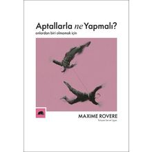 Aptallarla Ne Yapmalı? Onlardan Biri Olmamak İçin-Maxime Rovere