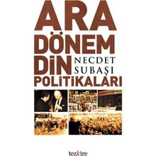 ARA DÖNEM DIN POLİTİKALARI - NECDET SUBAŞI