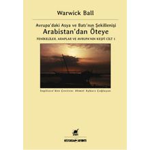 Arabistan’dan Öteye Cilt 1 - Warwick Ball