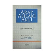 Arap Ahlaki Aklı - Muhammed Abid El Cabiri