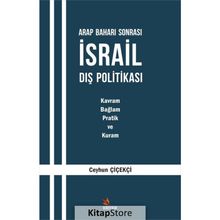 Arap Baharı Sonrası İsrail Dış Politikası : Kavram, Bağlam, Pratik ve Kuram - Ceyhun Çiçekçi