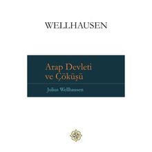 Arap Devleti ve Çöküşü - Julius Wellhausen