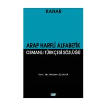 ARAP HARFLI ALFABETIK OSMANLI TÜRKÇESİ SÖZLÜĞÜ (BÜYÜK BOY) - MEHMET KANAR