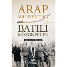 Arap Milliyetçiliği ve Batılı Misyonerler - Ali Ulvi Özbey