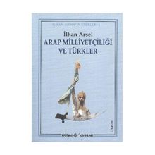 Arap Milliyetçiliği ve Türkler - İlhan Arsel