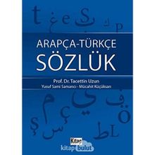 ARAPÇA-TÜRKÇE SÖZLÜK - TACETTIN UZUN;YUSUF SAMI SAMANCI;MÜCAHİT KÜÇÜKSARI