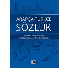ARAPÇA-TÜRKÇE SÖZLÜK - TACETTIN UZUN;YUSUF SAMI SAMANCI;MÜCAHİT KÜÇÜKSARI