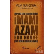 ARAPÇILIĞA KARŞI AKILCILIĞIN ÖNCÜSÜ İMAMI ÂZAM EBU HANÎFE ESAS FIKIRLERI GÖLGELENEN ÖNDER - YAŞAR NURI ÖZTÜRK