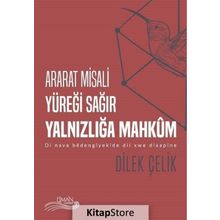 Ararat Misali Yüreği Sağır Yalnızlığa Mahkum: Di Nava Bedengiyekide Dil Xwe Dixsapine - Dilek Çelik