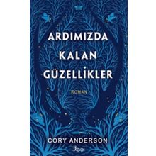 Ardımızda Kalan Güzellikler - Ciltli - Cory Anderson