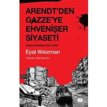 Arendt'den Gazze'ye Ehvenişer Siyaseti / Eyal Weizman