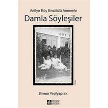Arifiye Köy Enstitülü Annemle Damla Söyleşiler - Binnur Yeşilyaprak