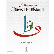 Arifler Sultanı Bayezid - i Bistami Hayatı ve Menkıbeleri - Ahmed B. Hüseyin El - Harakani