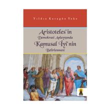 ARISTOTELES´IN DEMOKRASI ANLAYIŞINDA KAMUSAL İYİ´NİN BELIRLENMESI - YILDIZ KARAGÖZ YEKE
