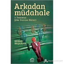 ARKADAN MÜDAHELE 3 TEMMUZ ŞIKE DAVASI SÜRECI - KENAN BAŞARAN