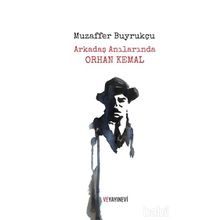 Arkadaş Anılarında Orhan Kemal - Muzaffer Buyrukçu