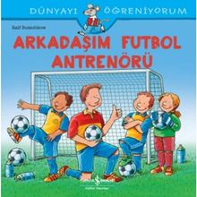 Arkadaşım Futbol Antrenörü - Dünyayı Öğreniyorum - Ralf Butschkow