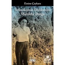 Arkeolojinin Delikanlısı Muhibbe Darga - Emine Çaykara