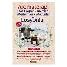 Aromaterapi: Esans Yağları - Kremler Merhemler - Macunlar ve Losyonlar - Platform Yayınları