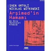 ARŞIMED'IN HAMAMI BIR BILIM SÖYLENCELERI KITAPÇIĞI - NICOLAS WITKOWSKI;SVEN ORTOLI