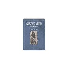 Arşiv Belgeleri Işığında Nene Hatun (1854-1955) - Akın Aktaş