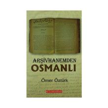 ARŞIVHANEMDEN OSMANLI - ÖMER ÖZTÜRK