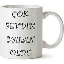 Art Hediye Çok Sevdim Yalan Oldu Kupa Bardak