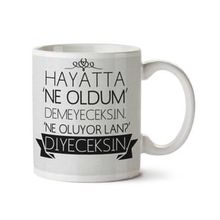 Art Hediye Hayatta Ne Oldum Demeyeceksin Ne Oluyor Lan İki Tarafı Baskılı Kupa Bardak