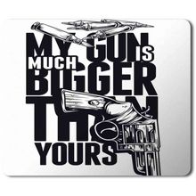 Art Hediye My Gun is Much Bigger Tthan Yours Baskılı 23x19 cm Mouse Pad